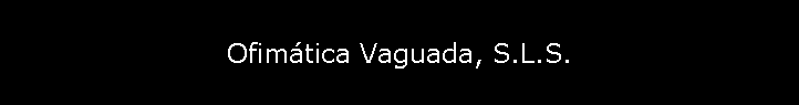 Ofimtica Vaguada, S.L.S.